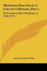 Memoires Pour Servir A L'Art Et L'Histoire, Part 1 - Johann Gottlieb Tielke
