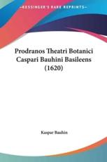 Prodranos Theatri Botanici Caspari Bauhini Basileens (1620) - Kaspar Bauhin