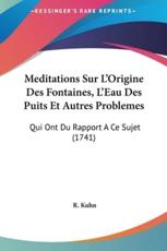 Meditations Sur L'Origine Des Fontaines, L'Eau Des Puits Et Autres Problemes - Lecturer in Applied Mathematics Department of Mathematics R Kuhn (author)