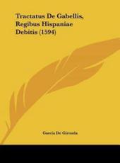 Tractatus De Gabellis, Regibus Hispaniae Debitis (1594) - Garcia De Gironda