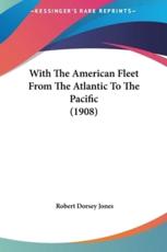 With the American Fleet from the Atlantic to the Pacific (1908) - Robert Dorsey Jones