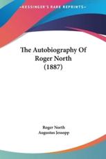 The Autobiography of Roger North (1887) - Roger North, Augustus Jessopp (editor)
