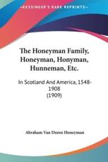 The Honeyman Family, Honeyman, Honyman, Hunneman, Etc. - Abraham Van Doren Honeyman (author)