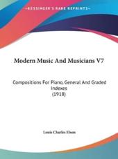 Modern Music and Musicians V7 - Louis Charles Elson (editor)