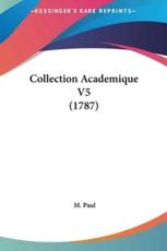 Collection Academique V5 (1787) - M Paul (editor)