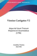 Vinnius Castigatus V2 - Arnoldus Vinnius (author), Juan Sala (author)