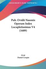 Pub. Ovidii Nasonis Operum Index Locupletissimus V4 (1689) - Ovid (author), Daniel Crespin (editor)