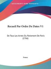 Recueil Par Ordre De Dates V1 - France (author)