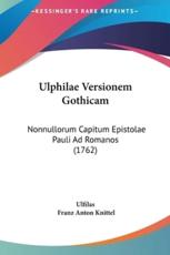 Ulphilae Versionem Gothicam - Ulfilas (author), Franz Anton Knittel (editor)