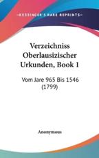 Verzeichniss Oberlausizischer Urkunden, Book 1 - Anonymous (author)