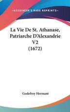 La Vie De St. Athanase, Patriarche D'Alexandrie V2 (1672) - Godefroy Hermant