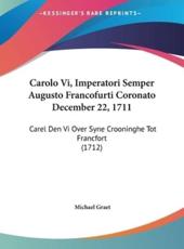 Carolo VI, Imperatori Semper Augusto Francofurti Coronato December 22, 1711 - Michael Graet (author)
