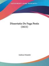 Dissertatio De Fuga Pestis (1611) - Wissenschaftlicher Assistent Andreas Osiander (author)