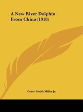 A New River Dolphin from China (1918) - Gerrit Smith Miller (author)