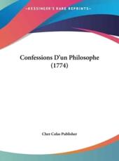 Confessions D'Un Philosophe (1774) - Colas Publisher Chez Colas Publisher (author), Chez Colas Publisher (author)