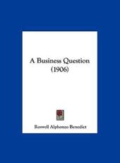 A Business Question (1906) - Roswell Alphonzo Benedict (author)