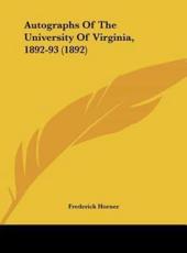 Autographs of the University of Virginia, 1892-93 (1892) - Frederick Horner (author)