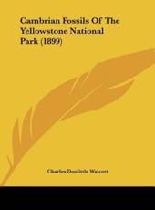 Cambrian Fossils of the Yellowstone National Park (1899) - Charles Doolittle Walcott (author)