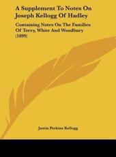 A Supplement To Notes On Joseph Kellogg Of Hadley - Justin Perkins Kellogg (author)