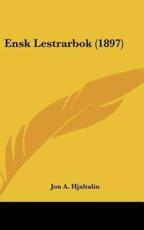 Ensk Lestrarbok (1897) - Jon A Hjaltalin (author)