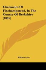 Chronicles Of Finchampstead, In The County Of Berkshire (1895) - William Lyon (author)