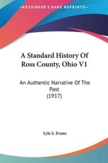 A Standard History Of Ross County, Ohio V1 - Lyle S Evans (editor)