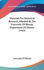 Materials For Historical Research Afforded By The University Of Illinois, Department Of History (1922) - University of Illinois (author)