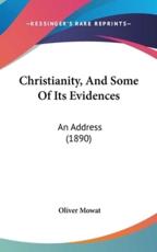 Christianity, and Some of Its Evidences - Oliver Mowat (author)