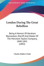 London During the Great Rebellion - Charles Mathew Clode (author)
