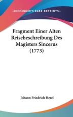 Fragment Einer Alten Reisebeschreibung Des Magisters Sincerus (1773) - Johann Friedrich Herel