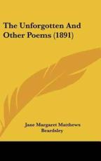 The Unforgotten and Other Poems (1891) - Jane Margaret Matthews Beardsley (author)