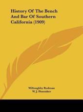 History Of The Bench And Bar Of Southern California (1909) - Willoughby Rodman, W J Hunsaker (introduction)