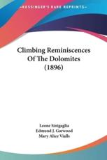 Climbing Reminiscences Of The Dolomites (1896) - Leone Sinigaglia (author), Mary Alice Vialls (translator), Edmund J Garwood (introduction)