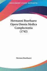 Hermanni Boerhaave Opera Omnia Medica Complectentia (1742) - Herman Boerhaave (author)
