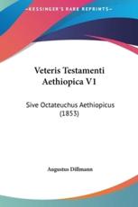 Veteris Testamenti Aethiopica V1 - Augustus Dillmann