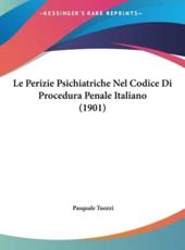 Le Perizie Psichiatriche Nel Codice Di Procedura Penale Italiano (1901) - Pasquale Tuozzi