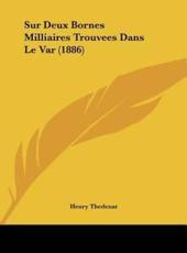 Sur Deux Bornes Milliaires Trouvees Dans Le Var (1886) - Henry Thedenat (author)
