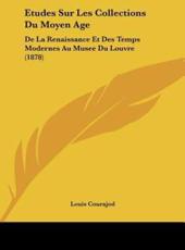 Etudes Sur Les Collections Du Moyen Age - Louis Charles Jean Courajod (author)