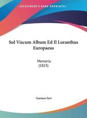 Sul Viscum Album Ed Il Loranthus Europaeus - Gaetano Savi (author)