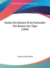Etudes Des Rosiers Et En Particulier Des Rosiers Sur Tiges (1849) - Francois Victor Merat (author)