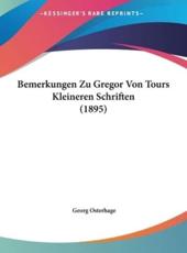 Bemerkungen Zu Gregor Von Tours Kleineren Schriften (1895) - Georg Osterhage (author)