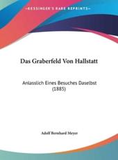 Das Graberfeld Von Hallstatt - Adolf Bernhard Meyer