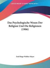 Das Psychologische Wesen Der Religion Und Die Religionen (1906) - Emil Hugo Walther Mayer (author)