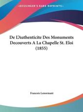 De L'Authenticite Des Monuments Decouverts a La Chapelle St. Eloi (1855) - Professor Francois Lenormant (author)