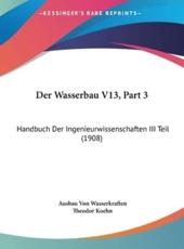 Der Wasserbau V13, Part 3 - Ausbau Von Wasserkraften, Theodor Koehn (editor)