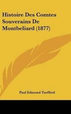 Histoire Des Comtes Souverains De Montbeliard (1877) - Paul Edmond Tuefferd