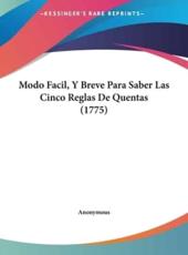 Modo Facil, Y Breve Para Saber Las Cinco Reglas De Quentas (1775) - Anonymous (author)