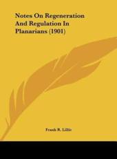 Notes on Regeneration and Regulation in Planarians (1901) - Frank R Lillie (author)