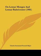 On Lemur Mongoz And Lemur Rubriventer (1901) - Charles Immanuel Forsyth Major (author)