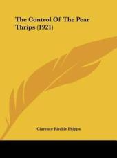 The Control of the Pear Thrips (1921) - Clarence Ritchie Phipps (author)